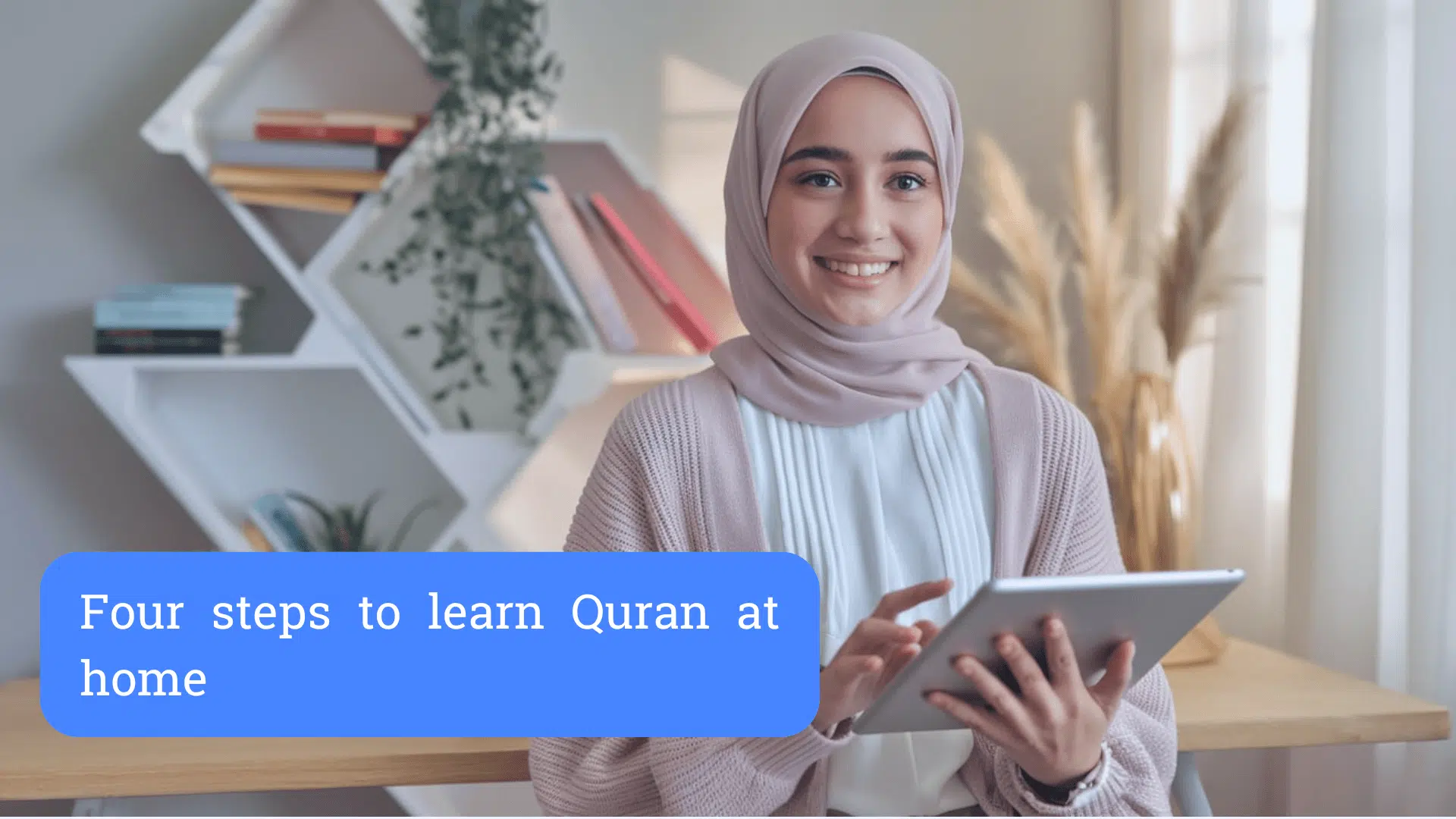 Four steps to learn Quran at home