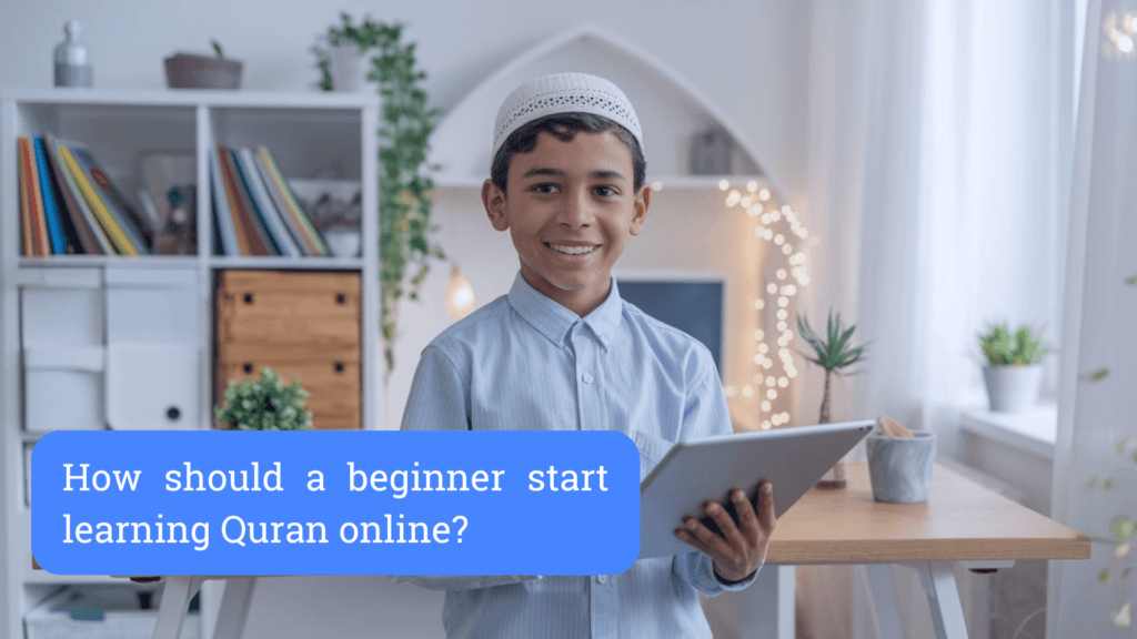 How should a beginner start learning Quran online